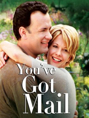 You’ve Got Mail - Namiętna Miłość w Wirtualnym Świecie!